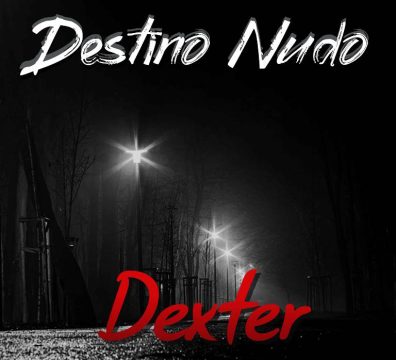 Οι Destino Nudo παρουσιάζουν το πρώτο τους single , το ”Dexter”